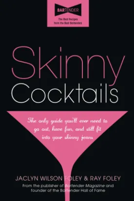 Skinny Cocktails: The only guide you'll ever need to go out, have fun, and still fit into your skinny jeans Paperback  November 1, 2010